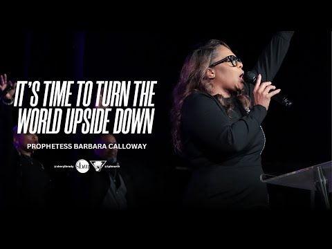It’s Time to Turn the World Upside Down | Prophetess Barbara Calloway