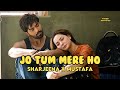 Jo Tum Mere Ho Sharjeena X Mustafa