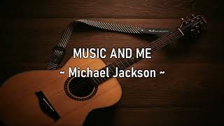 MUSIC AND ME - (MICHAEL JACKSON / Lyrics)