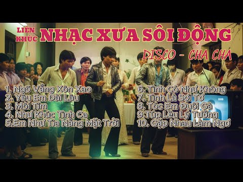 Tuyển Chọn Liên Khúc Nhạc Xưa Sôi Động | Disco – Cha Cha Cha Cực Hay