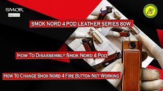 SMOK Nord 4 Pod Leather Series 80w | How To Disassembly SMOK Nord 4 Pod | How To Change Fire Button