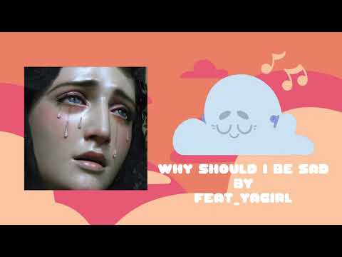 [ONLINE] Why Should I Be Sad by feat_yagirl