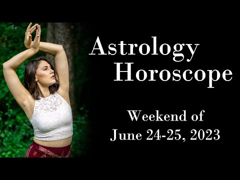 Astrology Horoscope  |  Weekend of June 24-25, 2023