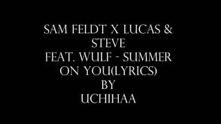 Sam Feldt x Lucas &amp; Steve feat  Wulf   Summer On You(lyrics)