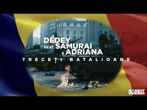 Dedey feat. Samurai & Adriana - Treceți batalioane