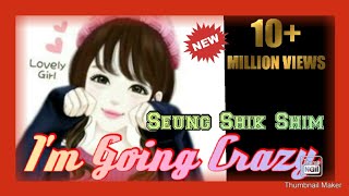 Download lagu I'M GOING CRAZY - SEUNG SHIK SHIM mp3 Download lagu I'M GOING CRAZY - SEUNG SHIK SHIM mp3