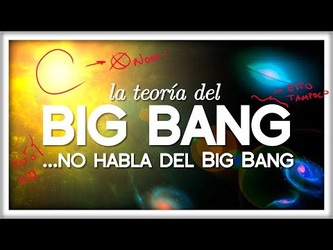 La Teoría del Big Bang NO HABLA del Big Bang