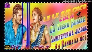 Download lagu Le Le Aai Coco Cola dj Veeru Kumar Sahetepurwa jasoda kannauj hard dolki mix no1 remix bhojpuri song mp3