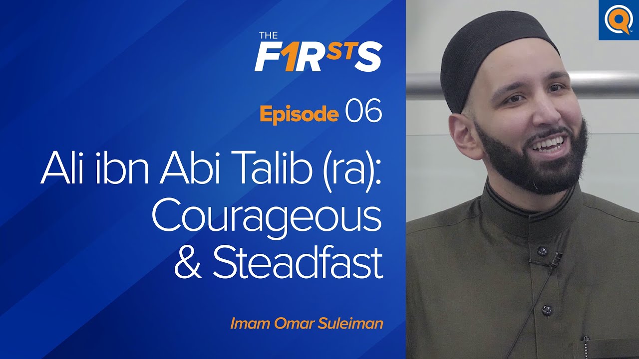 Ali ibn Abi Talib (ra): Courageous & Steadfast | The Firsts | Dr. Omar Suleiman