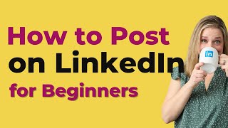 How to Post on LinkedIn: Quick Guide for Beginners