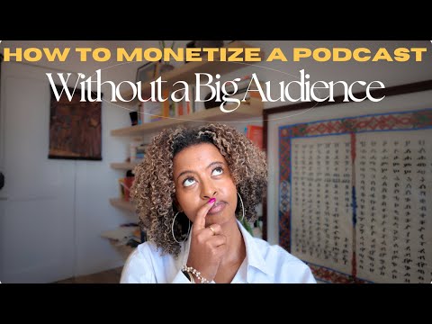 How to Monetize a Podcast (Without a Big Audience)