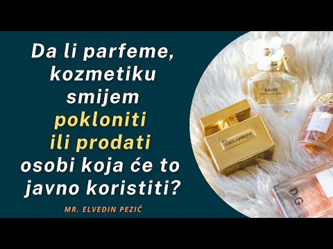 Da li parfeme, kozmetiku smijem pokloniti ili prodati? - mr. Elvedin Pezić