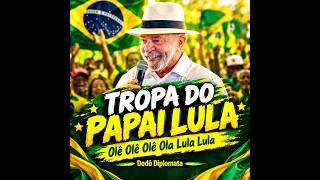 Tropa do Papai Lula (Olê Olê Olê Ola Lula Lula) Musica do Lula