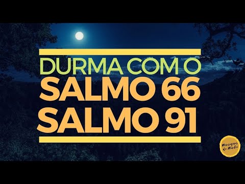 Durma com o Salmo 66 e Salmo 91 - Oração da noite