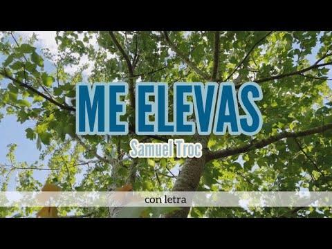 Me Elevas- Samuel Troc LETRA