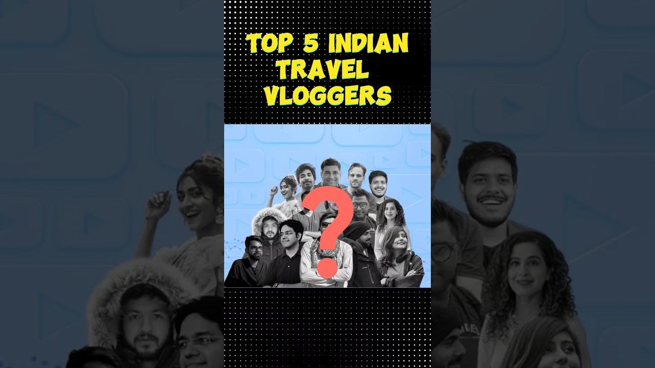 Top 5 Indian travel vloggers on YouTube  #Top10 #Indiantravelyoutubers #explore