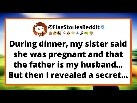 During dinner, my sister said she was pregnant and that the father is my husband...
