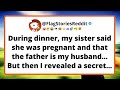 During Dinner My Sister Said She Was Pregnant And That The Father Is My Husband