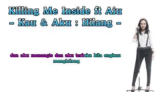 Download lagu Killing Me Inside ft Aiu - Kau dan Aku : Hilang ( Lirik ) mp3