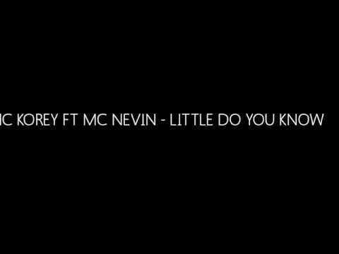 MC KOREY FT MC NEVIN - LITTLE DO YOU KNOW