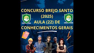 Concurso Brejo Santo - 2025: Aula (22) de Conhecimentos Gerais.
