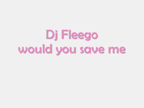 Dj fleego - would you save me