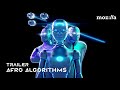 AFRO ALGORITHMS Official Trailer From Anatola Araba S New Film