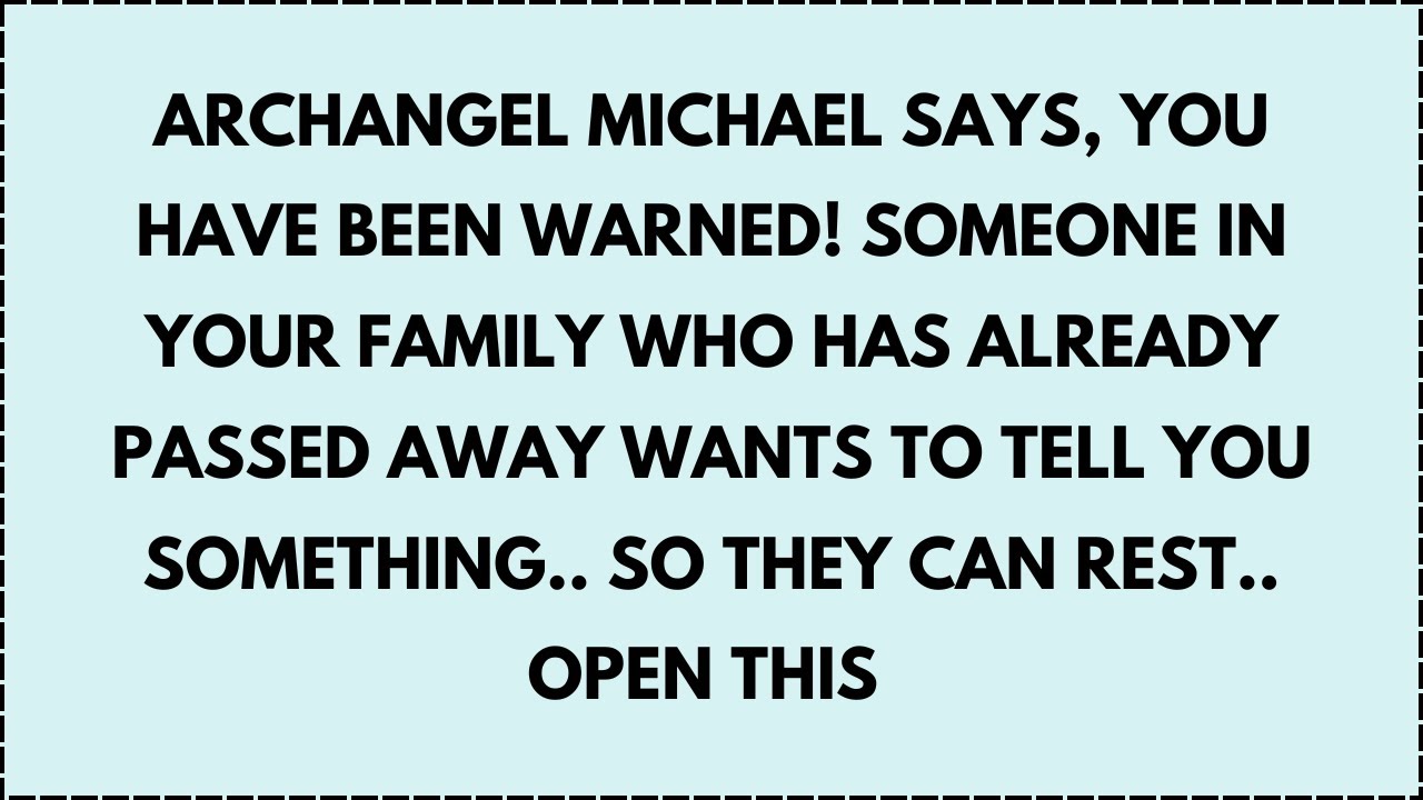 ♾️ Archangel Michael says, you have been warned! someone in your family who has already passed...