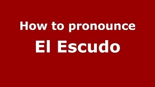 How to pronounce El Escudo