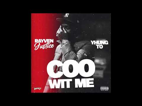 Rayven Justice feat. Yhung T.O. - "Coo Wit Me" OFFICIAL VERSION