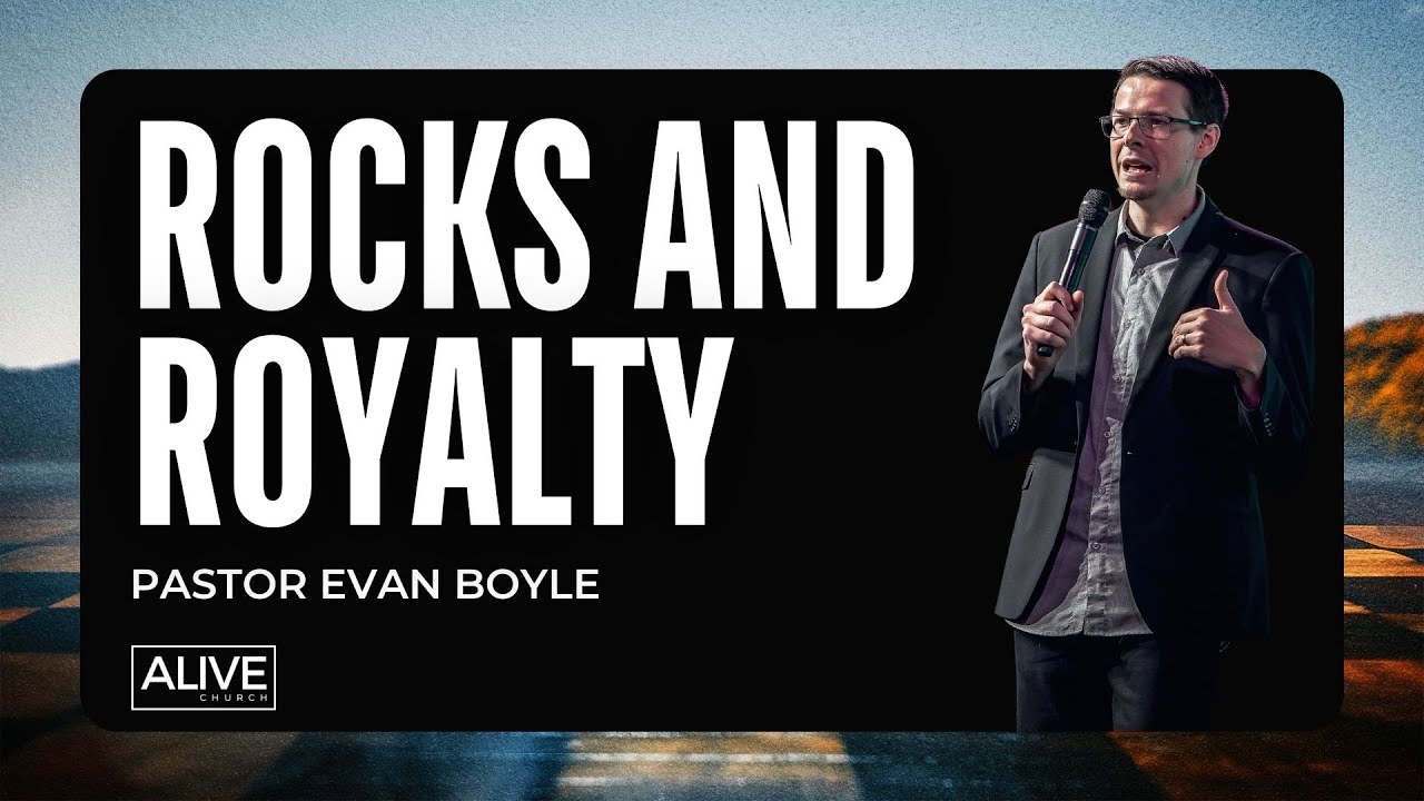 Rocks and Royalty | Pastor Evan Boyle