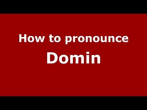 How to pronounce Domin