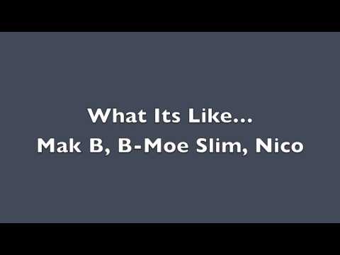 What Its Like - Mak B, B-Moe Slim, Nico