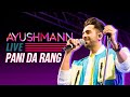 Ayushmann Khurrana - Pani Da Rang Live