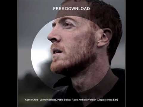 Active Child - Johnny Belinda, Pablo Bolivar Rainy Ambient Version (Diego Moreira Edit)