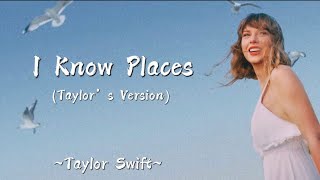 TAYLOR SWIFT - I Know Places (Taylor’s Version) (Lyrics)