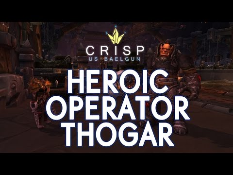 Crisp vs. Operator Thogar - Heroic Blackrock Foundry
