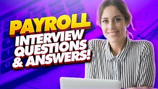 PAYROLL Interview Questions & Answers! (Payroll Specialist, Officer, and Manager Interview Tips!)