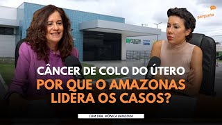 Câncer de Colo do Útero no Amazonas: Prevenção e Desafios | DEP 76 - Rede MLC