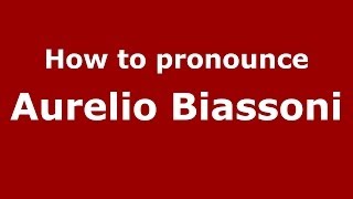 How to pronounce Aurelio Biassoni