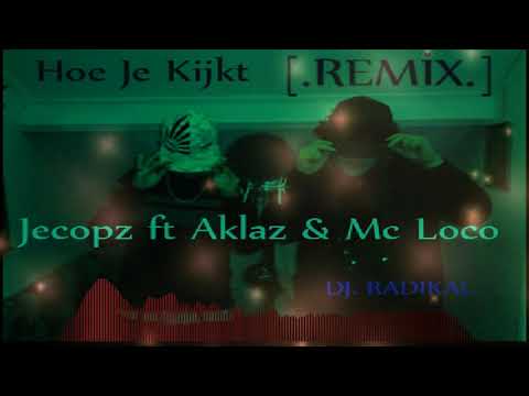 Jecopz ft Aklaz & Mc Loco - Hoe je kijkt ( Radikal Remix )