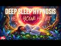 Deep Sleep Hypnosis Heal Your Heart Emotional Healing Sleep
