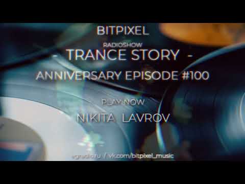 BitPixel - Trance Story (100th Anniversary Episode) [Guest Mix by Nikita Lavrov]