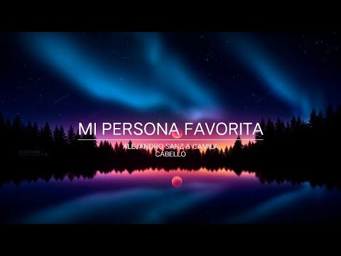 (1 hour) Mi Persona Favorita -  Alejandro Sanz & Camila Cabello (with lyrics)