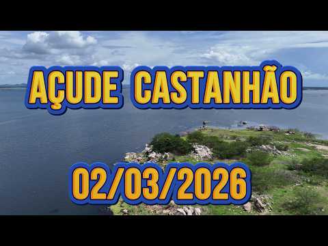 SENSACIONAL AÇUDE CASTANHÃO DADOS ATUALIZADOS HOJE 02/03/2026 JAGUARIBARA CEARÁ