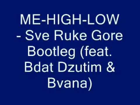 ME HIGH LOW   Sve Ruke Gore Bootleg feat  Bdat Dzutim & Bvana
