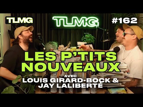 TLMG Ep 162 : LOUIS GIRARD-BOCK & JAY LALIBERTÉ ( LES P'TITS NOUVEAUX )