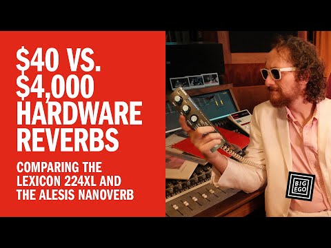$40 vs. $4,000 Hardware Reverbs - Comparing the Lexicon 224XL and the Alesis Nanoverb