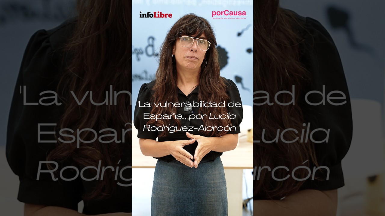 «La vulnerabilidad de España», videocolumna de Lucila Rodríguez-Alarcón