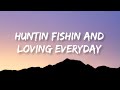 Luke Bryan - Huntin Fishin And Lovin Everyday | Lyrics